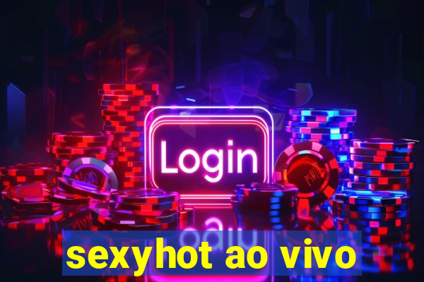 sexyhot ao vivo